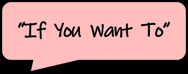 画像: 「If You Want To(君がしたいなら)」という呪文