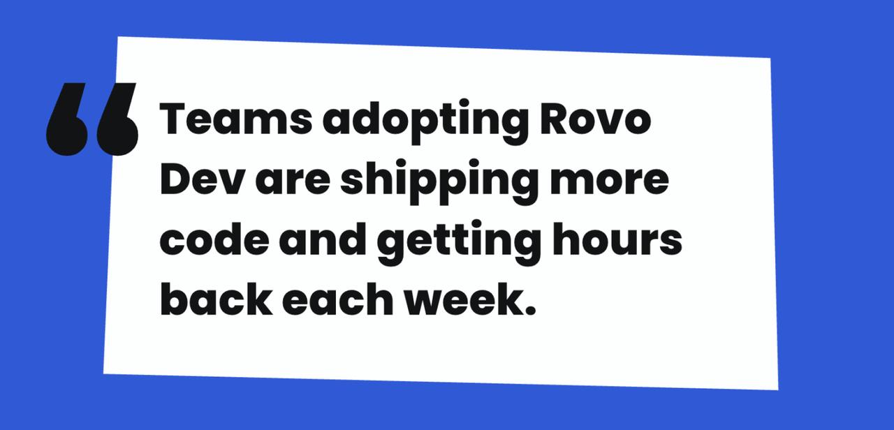 画像: Rovo Devを導入したチームは、より多くのコードを出荷し、毎週数時間を取り戻している。