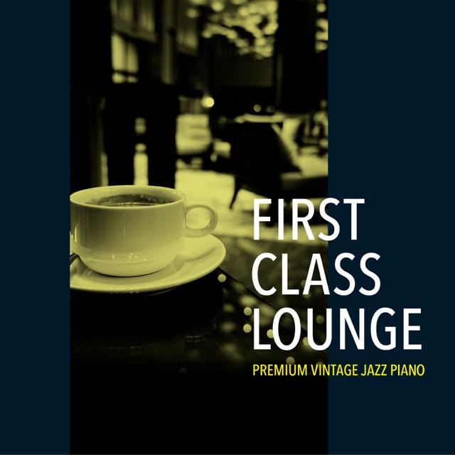 画像: First Class Lounge~じっくり聴きたい夜カフェピアノ~ / Cafe lounge Jazz