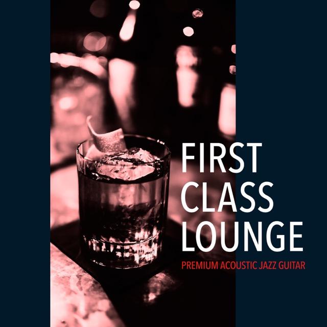画像: First Class Lounge~じっくり聴きたい夜カフェギター~ / Cafe lounge Jazz