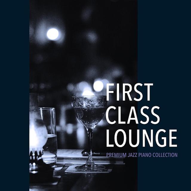 画像: First Class Lounge ~Premium Jazz Piano Collection~/Cafe lounge Jazz