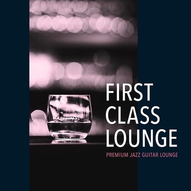 画像: First Class Lounge ~Premium Jazz Guitar Lounge~/Cafe lounge Jazz
