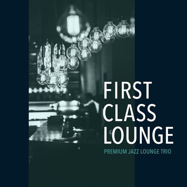 画像: First Class Lounge ~ Premium Jazz Lounge Trio/Cafe lounge Jazz