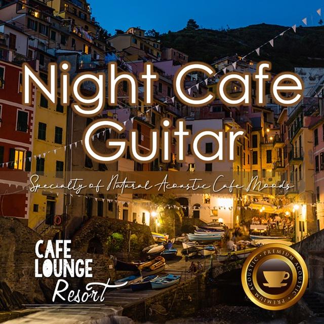 画像: Night Cafe Guitar~Specialty of Natural Acoustic Cafe Moods~大人贅沢な夜カフェギターBGM/Cafe lounge resort
