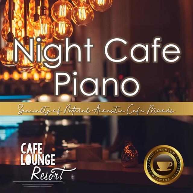 画像: Night Cafe Piano~Specialty of Natural Acoustic Cafe Moods~大人贅沢な夜カフェピアノBGM/Cafe lounge resort