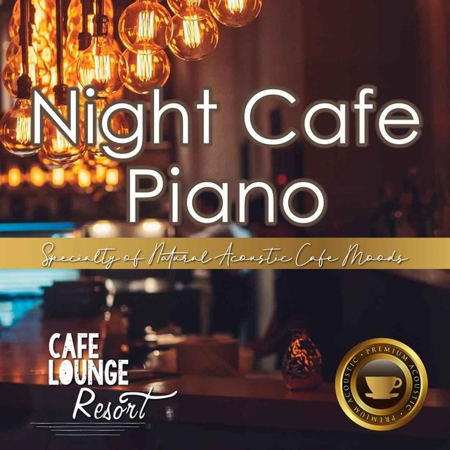 画像: Night Cafe Piano~Specialty of Natural Acoustic Cafe Moods~大人贅沢な夜カフェピアノBGM / Cafe lounge resort