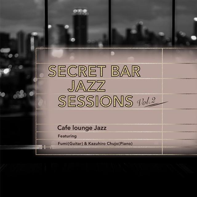 画像: Secret Bar Jazz Sessions~隠れ家バーのジャズBGM Vol.2/Cafe lounge Jazz