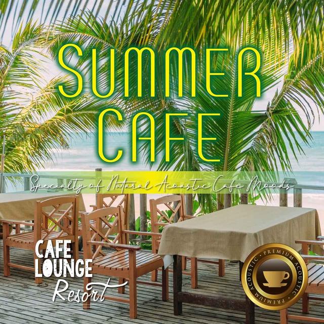 画像: Summer Cafe~Specialty of Natural Acoustic Cafe Moods~午後の贅沢コーヒー時間 / Cafe lounge resort