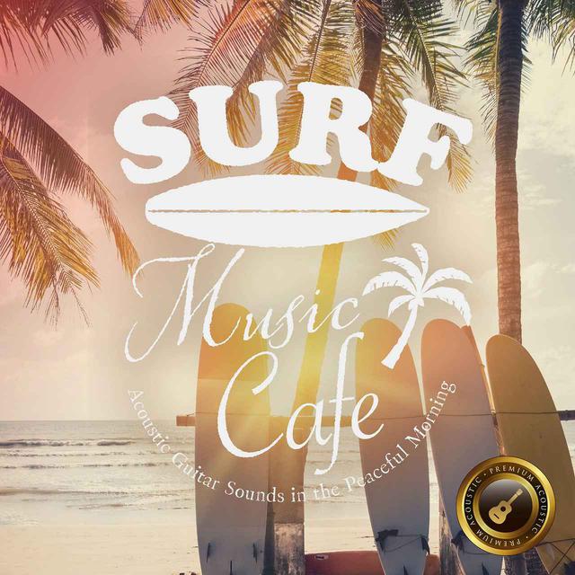 画像: Surf Music Cafe ~ゆっくり時間を感じる休日の朝のAcoustic BGM~ / Cafe lounge resort