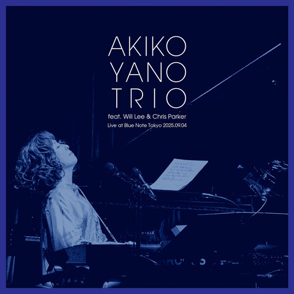 画像: AKIKO YANO TRIO featuring Will Lee & Chris Parker Live at Blue Note Tokyo 2025.09.04, 矢野 顕子 - Qobuz