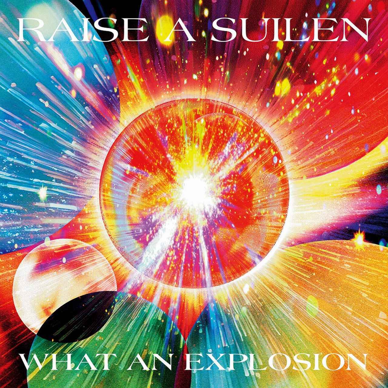 画像: WHAT AN EXPLOSION / RAISE A SUILEN