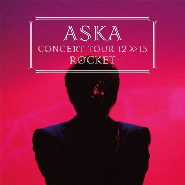 画像: ASKA CONCERT TOUR 12>>13 ROCKET, ASKA - Qobuz