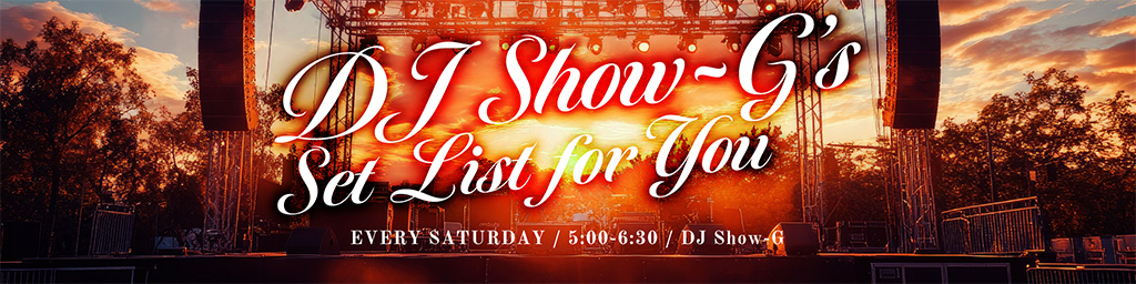 DJ Show-G’s Set List For You
